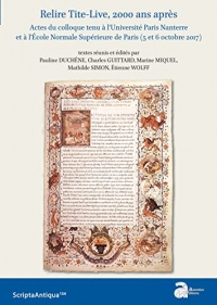 Relire Tite-Live, 2000 ans après: Actes du colloque tenu à l'Université Paris Nanterre et à l'École Normale Supérieure de Paris (5 et 6 octobre 2017)