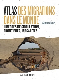 Atlas des migrations dans le monde: Libertés de circulation, frontières et inégalités