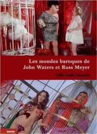Les Mondes baroques de John Waters et Russ Meyer : Cinéma trash et cinéma érotique