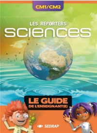 Sciences CM1/CM2 Les Reporters : Le guide de l'enseignant