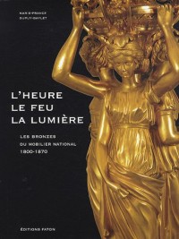 Les bronzes du mobilier national 1800-1870 : L'heure, le feu, la lumière