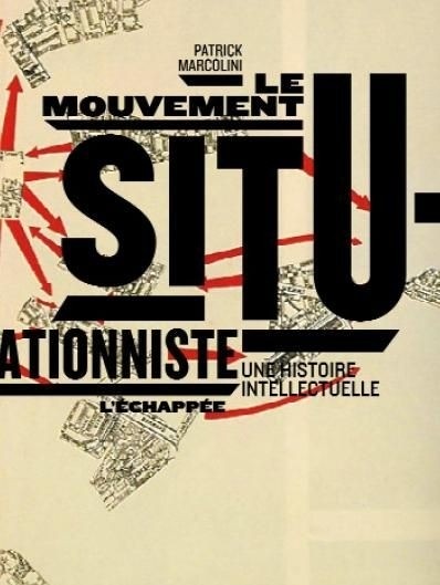 Le mouvement situationniste : Une histoire intellectuelle