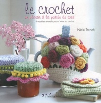 Le crochet, un plaisir à la portée de tous : 35 modèles attractifs pour s'initier au crochet