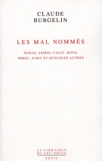 Les Mal Nommés: Duras, Leiris, Calet, Bove, Perec, Gary et quelques autres