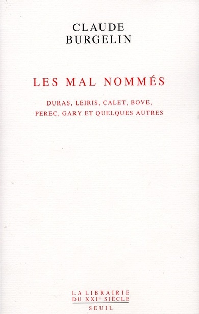 Les Mal Nommés: Duras, Leiris, Calet, Bove, Perec, Gary et quelques autres