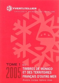 catalogue mondial de cotation, tome 1 bis : Timbres de Monaco et des territoires français d'Outre-Mer 2005