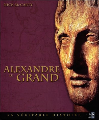 Alexandre le Grand : Sa véritable histoire