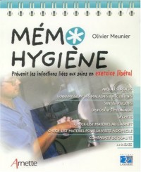 Mémo hygiène: Prévenir les infections liées au soins en exercice libéral. Air, eau, surfaces. Transmission des maladies infectieuses. Antiseptiques. ... matériel pour la visite à domicile.