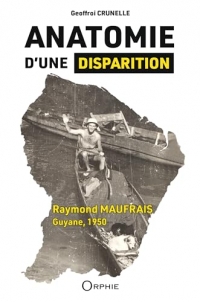 Anatomie d'une disparition - Raymond MAUFRAIS, Guyane, 1950