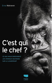 C'Est Qui le Chef ? - Ce Que Nous Enseignent les Animaux Sauvages Sur le Leadership