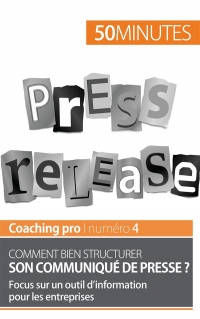 Comment bien structurer son communiqué de presse ?: Focus sur un outil dinformation pour les entreprises