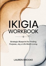 Ikigia Workbook: Strategic Blueprint for Finding Purpose, Joy, a Life Worth Living
