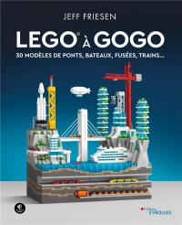 LEGO à gogo: 30 modèles de ponts, bateaux, fusées, trains...