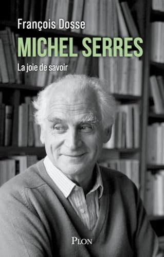 Michel Serres: La joie de savoir