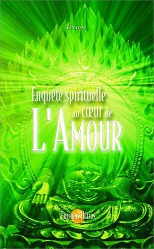 Enquête spirituelle au coeur de l'Amour