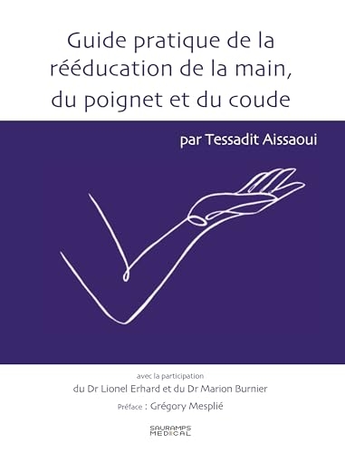 Guide pratique de la rééducation de la main, du poignet et du coude