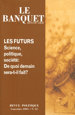 Les futurs : science,politique,société :de quoi demain sera t'il fait (Le Banquet, N° 22, Septembre 2005)