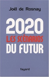 2020 : les scénarios du futur : Comprendre le monde qui vient