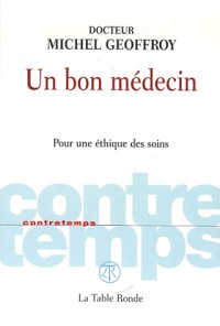 Un bon médecin: Pour une éthique des soins