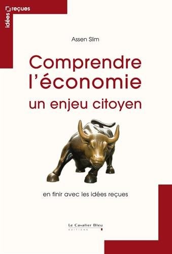 Comprendre l'économie, un enjeu citoyen : En finir avec les idées reçues