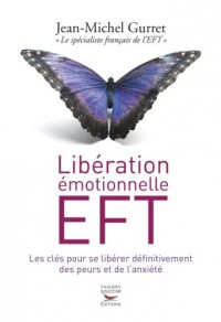 Libération émotionnelle EFT. Les clés pour se libérer définitivement des peurs et de l'anxiété