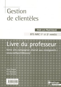 Gestion de clientèles BTS NRC 1re et 2e années : Livre du professeur