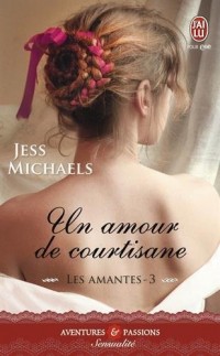 Les amantes, Tome 3 : Un amour de courtisane