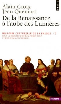 Histoire culturelle de la France . De la Renaissance à l'aube des Lumières (2)