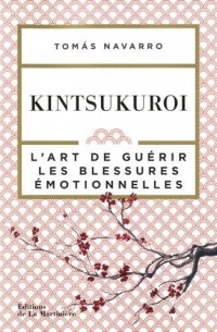 Kintsukuroi - L'art de guérir les blessures émotionnelles