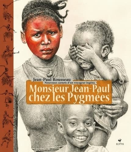 Monsieur Jean-Paul chez les Pygmées - Nouveaux carnets d'un: NOUVEAUX CARNETS D'UN VOYAGEUR INGÉNU