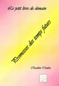 Petit livre de demain (Le) : Promesses des temps futurs