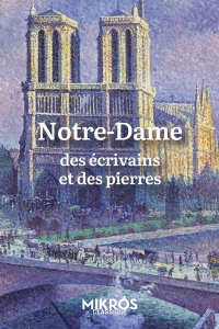 Notre-Dame - Des écrivains et des pierres