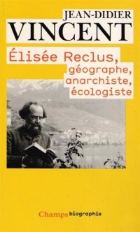Elisée Reclus : Géographe, anarchiste, écologiste