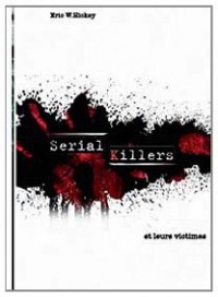 Esprits criminels : Tome 1, Les serial killers et leurs victimes