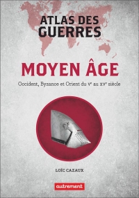 Atlas des guerres médiévales