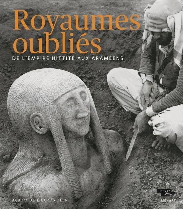 Royaumes oubliés : De l'Empire hittite aux Araméens