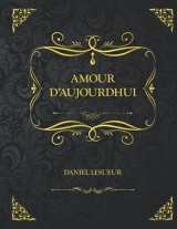 Amour d'Aujourd'hui: Edition Collector - Daniel Lesueur