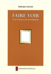 Faire voir : l'art à l'épreuve de ses médiations