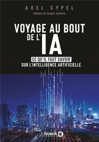 Voyage au bout de l’IA: Maux et merveilles de l'intelligence artificielle