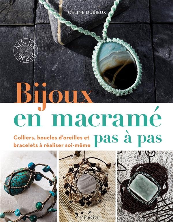 Bijoux en macramé pas à pas: Colliers, boucles d'oreilles et bracelets à réaliser soi-même