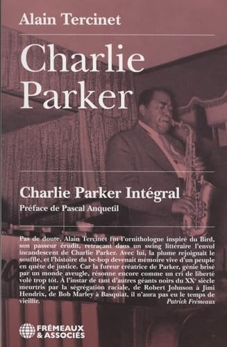 CHARLIE PARKER - CHARLIE PARKER INTÉGRAL: PRÉFACE DE PASCAL ANQUETIL