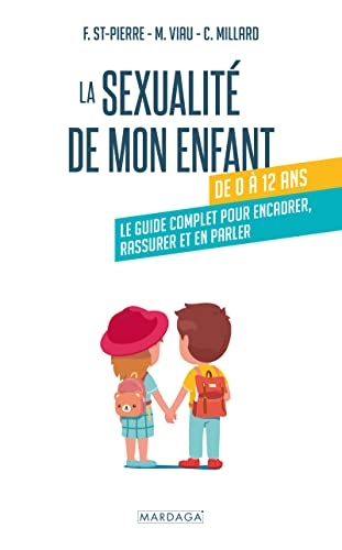 La sexualité de l'enfant de 0 à 12 ans: Comment réagir, encadrer, rassurer et en parler ?