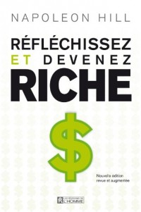 Réfléchissez et devenez riche - nouvelle édition revue et augmentée