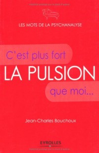 La pulsion: C'est plus fort que moi...