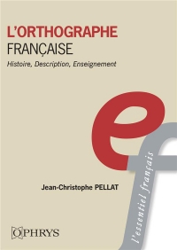 L’orthographe française: Histoire, description, enseignement