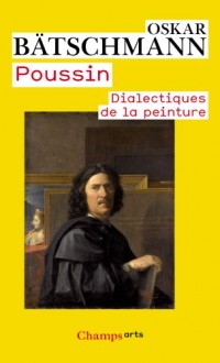 Poussin, dialectiques de la peinture