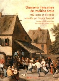 Chansons françaises de tradition orale : 1900 textes et mélodies collectés par Patrice Coirault