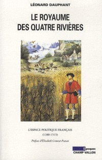 Le royaume des quatres rivières : L'espace politique français (1380-1515)