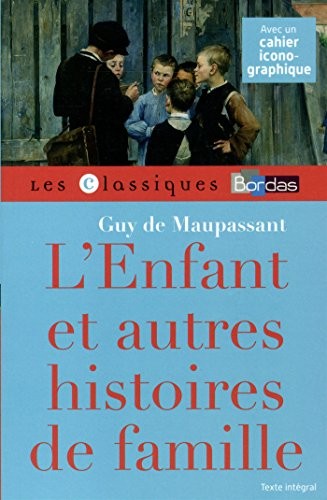Classiques Bordas - L'Enfant et autres histoires de famille - Maupassant