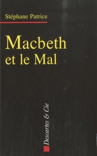 Macbeth et le Mal : Dramaturgie du mal dans l'oeuvre de Shakespeare